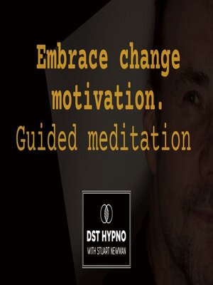 cover image of Embrace change motivation meditation guided--A guided meditation--DST Hypno with Stu Newman